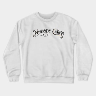 Nobody Cares Crewneck Sweatshirt